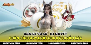 Dàn Đề 90 Số - Bí Quyết Phân Tích Quy Luật Chu Kỳ Chuẩn Xác
