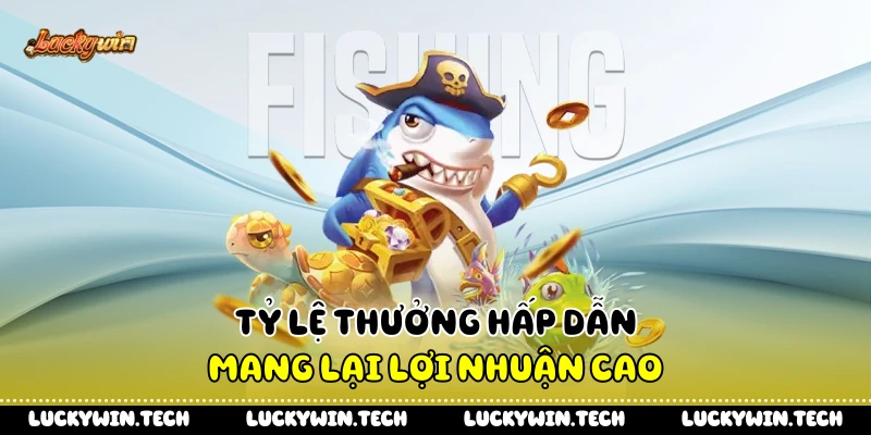 Tỷ lệ thưởng hấp dẫn mang lại lợi nhuận cao